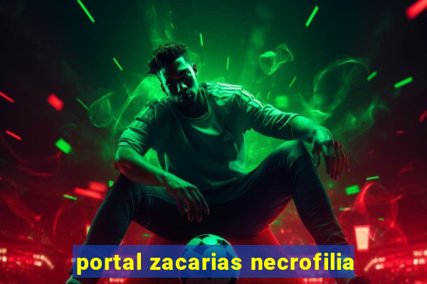 portal zacarias necrofilia